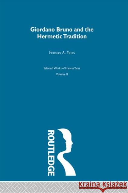Giordano Bruno & Hermetic Trad Frances Amelia Yates 9780415220453 Routledge