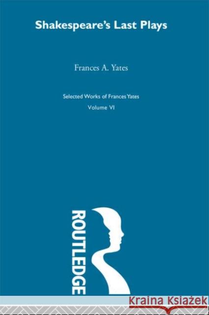 Shakespeares Last Plays Frances Amelia Yates 9780415220491 Routledge