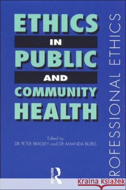 Ethics in Public and Community Health Peter Bradley Amanda Burls 9780415220552