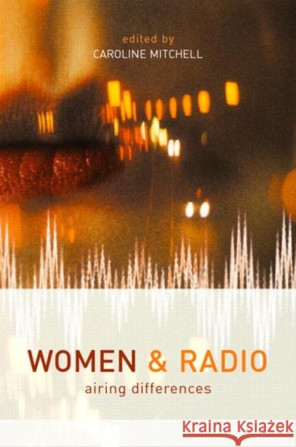 Women and Radio: Airing Differences Mitchell, Caroline 9780415220712 Routledge