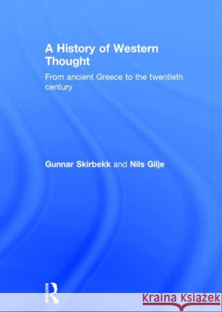 A History of Western Thought: From Ancient Greece to the Twentieth Century Gilje, Nils 9780415220729 Routledge