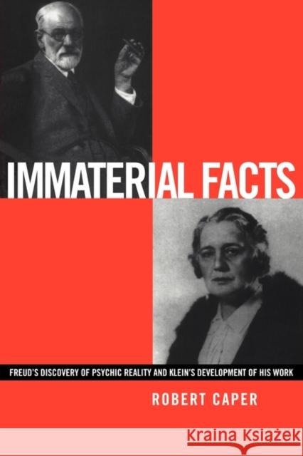 Immaterial Facts: Freud's Discovery of Psychic Reality and Klein's Development of His Work Caper, Robert 9780415220842 Routledge