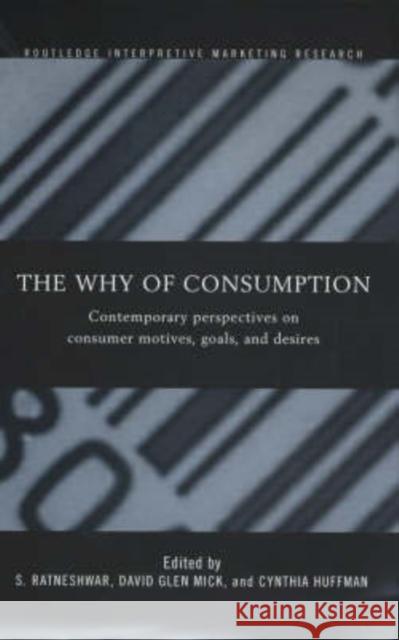The Why of Consumption: Contemporary Perspectives on Consumer Motives, Goals and Desires Huffman, Cynthia 9780415220958 Routledge