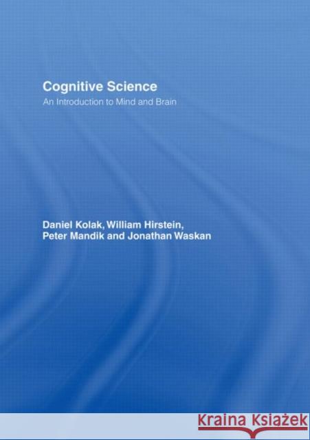 Cognitive Science : An Introduction to Mind and Brain Daniel Kolak William Hirstein Peter Mandik 9780415221009 Routledge