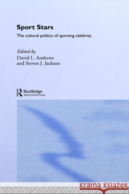 Sport Stars: The Cultural Politics of Sporting Celebrity Andrews, David L. 9780415221184 Routledge