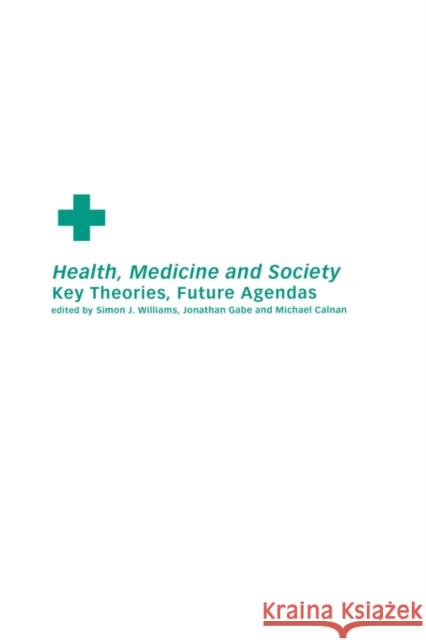 Health, Medicine and Society: Key Theories, Future Agendas Calnan, Michael 9780415221368 Routledge