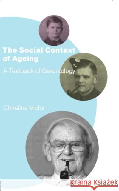 The Social Context of Ageing: A Textbook of Gerontology Victor, Christina 9780415221399 Routledge