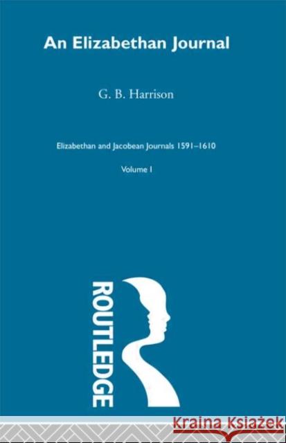 An Elizabethan Journal      V1 G. B. Harrison G. B. Harrison 9780415221443 Routledge