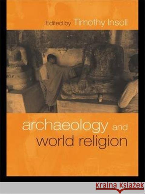 Archaeology and World Religion Timothy Insoll 9780415221542 Routledge