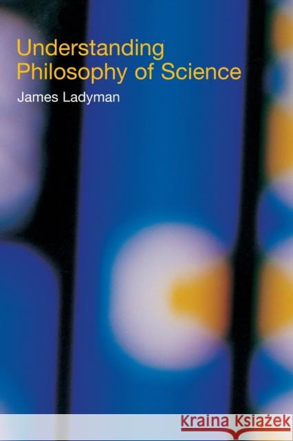 Understanding Philosophy of Science James Ladyman 9780415221573 Taylor & Francis Ltd