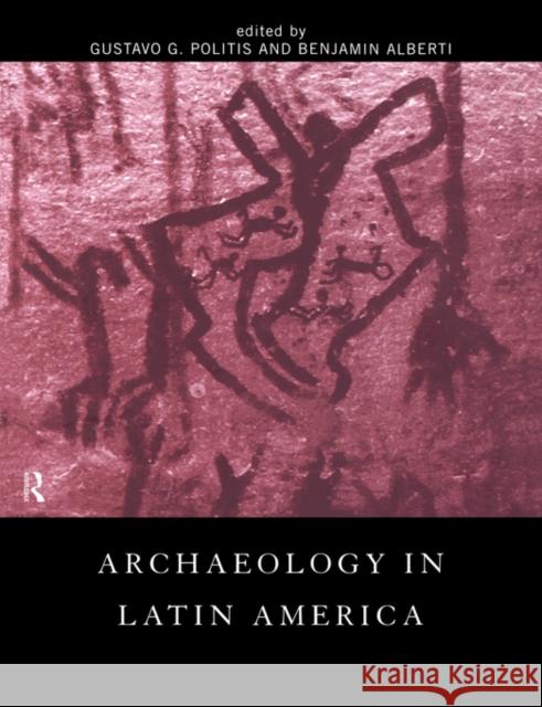 Archaeology in Latin America Gustavo G. Politis Benjamin Alberti 9780415221580