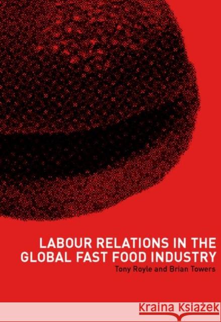 Labour Relations in the Global Fast Food Industry Royle, Tony 9780415221672 Routledge