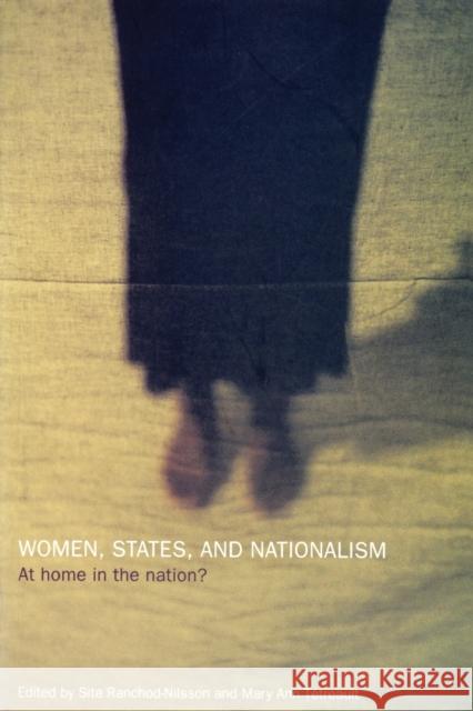 Women, States and Nationalism: At Home in the Nation? Ranchod-Nilsson, Sita 9780415221733 Routledge