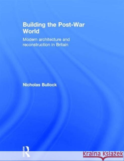Building the Post-War World Nicholas Bullock 9780415221788 Routledge