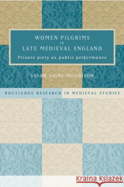 Women Pilgrims in Late Medieval England Susan Signe Morrison 9780415221801