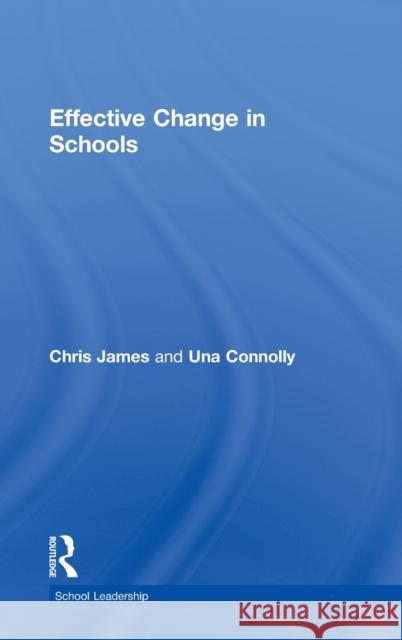 Effective Change in Schools Chris James Una Connolly 9780415221900 Falmer Press