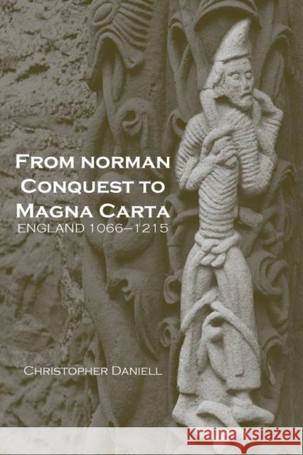 From Norman Conquest to Magna Carta : England 1066-1215 Christopher Daniell C. Daniell Daniell Christo 9780415222167