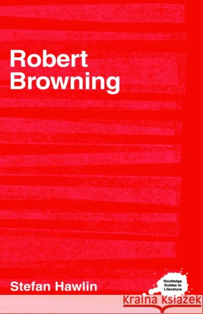 Robert Browning Stefan Hawlin Hawlin Stefan 9780415222310 Routledge