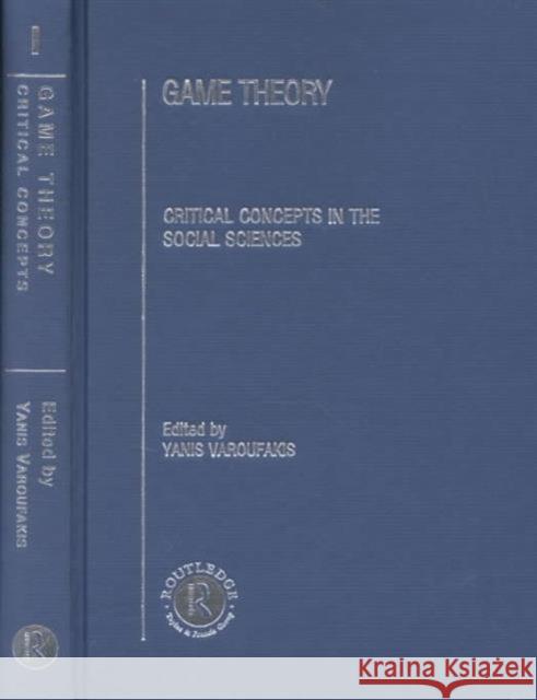 Game Theory : Critical Concepts in the Social Sciences Yanis Varoufakis Anthony Housego 9780415222402 Routledge
