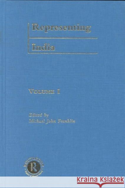 Representing India: Indian Culture and Imperial Control in Eighteenth-Century British Orientalist Discourse Franklin, Michael 9780415222464 Taylor & Francis