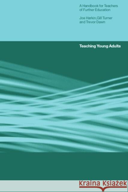 Teaching Young Adults: A Handbook for Teachers in Post-Compulsory Education Dawn, Trevor 9780415222846 Falmer Press