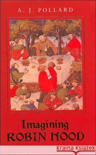 Imagining Robin Hood: The Late Medieval Stories in Historical Context Pollard, A. J. 9780415223089 Routledge