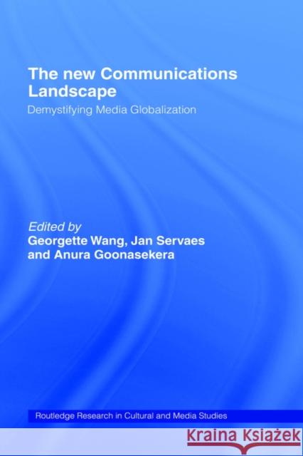 The New Communications Landscape: Demystifying Media Globalization Goonasekera, Anura 9780415223256 Routledge