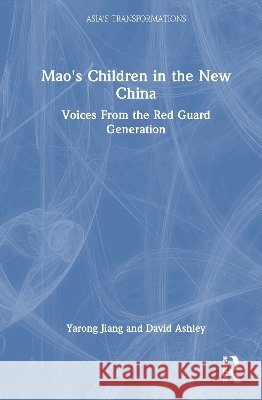 Mao's Children in the New China : Voices From the Red Guard Generation Yarong Jiang Davis Ashley 9780415223300 Routledge