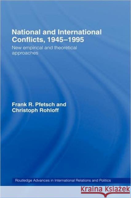 National and International Conflicts, 1945-1995: New Empirical and Theoretical Approaches Pfetsch, Frank R. 9780415223447 Routledge