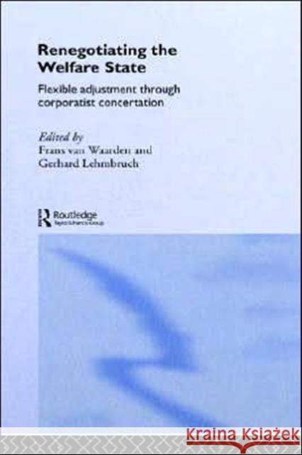 Renegotiating the Welfare State: Flexible Adjustment Through Corporatist Concertation Lehmbruch, Gerhard 9780415223454