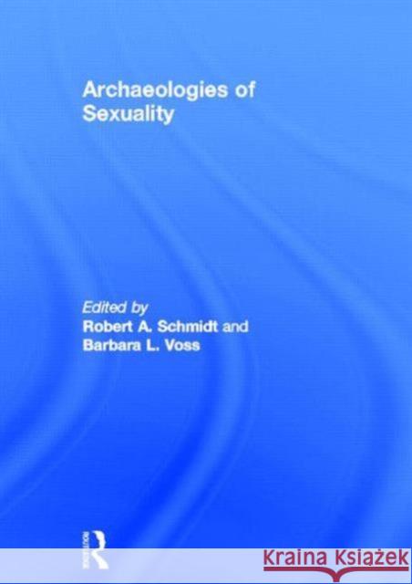 Archaeologies of Sexuality Robert A. Schmidt Barbara L. Voss 9780415223652 Routledge