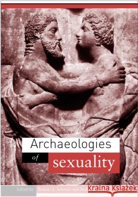 Archaeologies of Sexuality Robert A. Schmidt Barbara L. Voss 9780415223669 Routledge