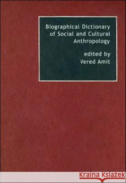 Biographical Dictionary of Social and Cultural Anthropology Vered Amit 9780415223799 Routledge