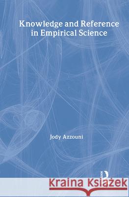 Knowledge and Reference in Empirical Science Jody Azzouni 9780415223836 Routledge