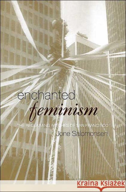 Enchanted Feminism: The Reclaiming Witches of San Francisco Salomonsen, Jone 9780415223935 Routledge