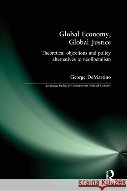 Global Economy, Global Justice: Theoretical and Policy Alternatives to Neoliberalism Demartino, George 9780415224017