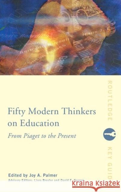 Fifty Modern Thinkers on Education : From Piaget to the Present Day Joy A. Palmer 9780415224086 Routledge
