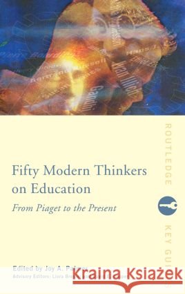 Fifty Modern Thinkers on Education : From Piaget to the Present Day Joy A. Palmer 9780415224086 Routledge
