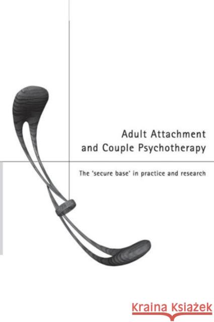 Adult Attachment and Couple Psychotherapy: The 'Secure Base' in Practice and Research Clulow, Christopher 9780415224161 0