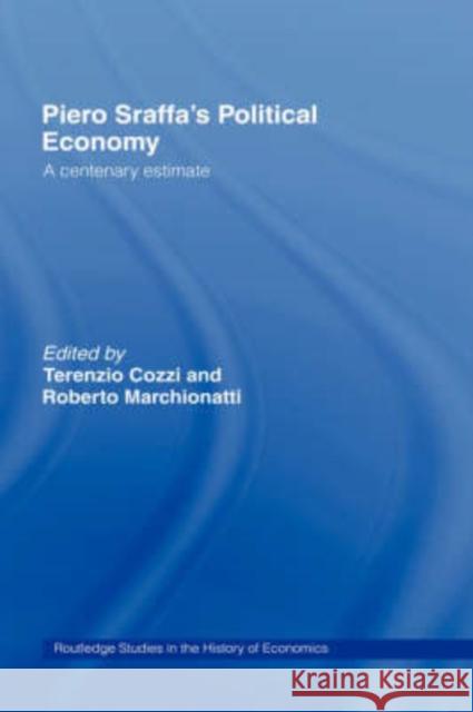 Piero Sraffa's Political Economy: A Centenary Estimate Cozzi, Terenzio 9780415224246