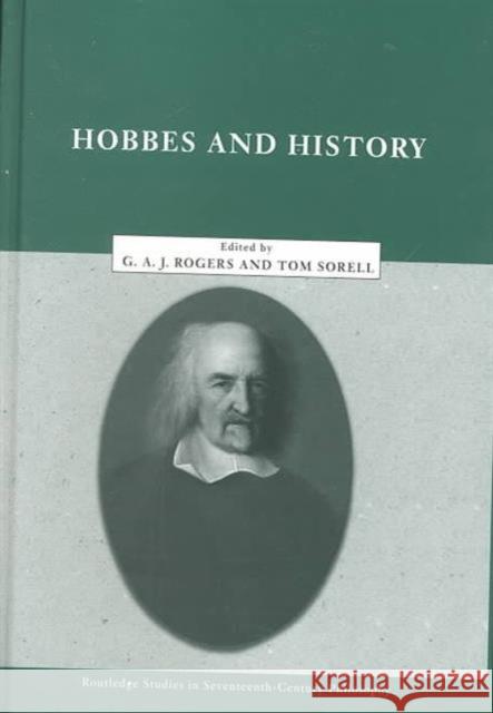 Hobbes and History G. A. J. Rogers Tom Sorell 9780415224444 Routledge