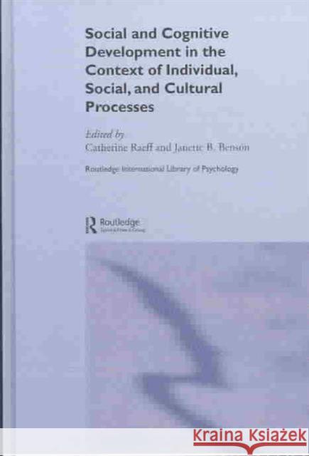 Social and Cognitive Development in the Context of Individual, Social, and Cultural Processes Peijie B. Wang Catherine Raeff Janette B. Benson 9780415224475