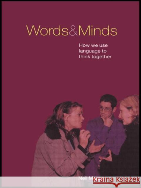 Words and Minds : How We Use Language to Think Together Neil Mercer 9780415224758