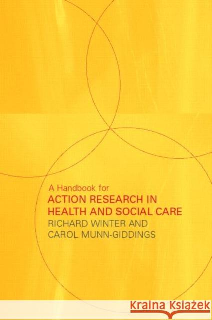 A Handbook for Action Research in Health and Social Care Richard Winter Carol Munn-Giddings 9780415224840 Routledge
