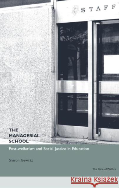 The Managerial School: Post-Welfarism and Social Justice in Education Gewirtz, Sharon 9780415224864