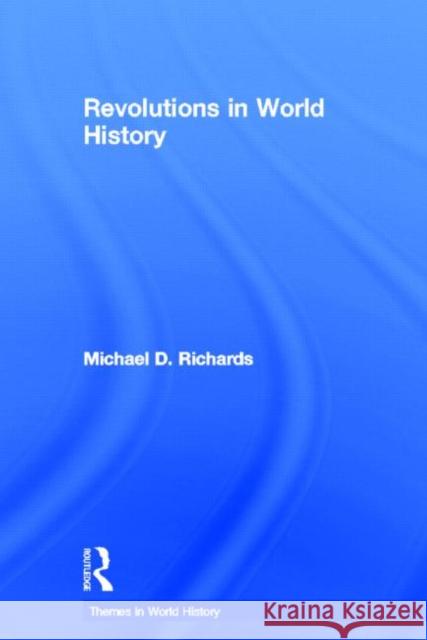 Revolutions in World History Michael D. Richards 9780415224970 Routledge