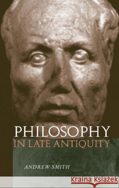 Philosophy in Late Antiquity Andrew Smith 9780415225113 Routledge