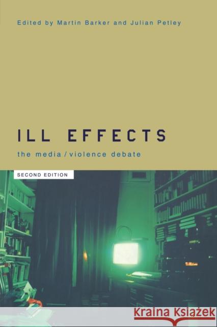 Ill Effects: The Media Violence Debate Barker, Martin 9780415225137