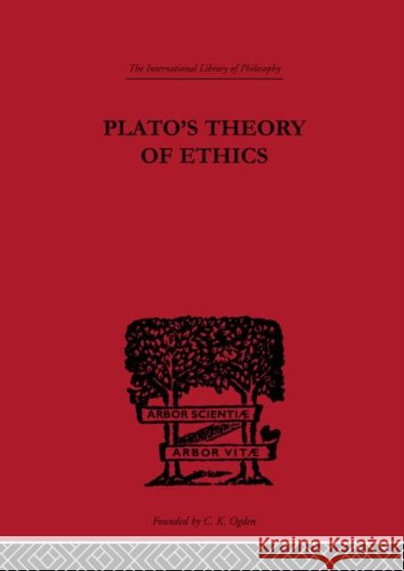 Plato's Theory of Ethics : The Moral Criterion and the Highest Good R.C. Lodge R.C. Lodge  9780415225236 Taylor & Francis