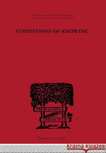 Conditions of Knowing : An Essay Towards a Theory of Knowledge Angus Sinclair 9780415225274 Routledge